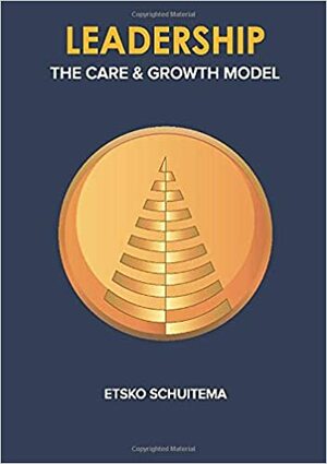 Leadership: The Care and Growth Model by Etsko Schuitema