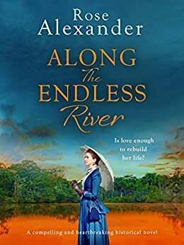 Along the Endless River by Rose Alexander
