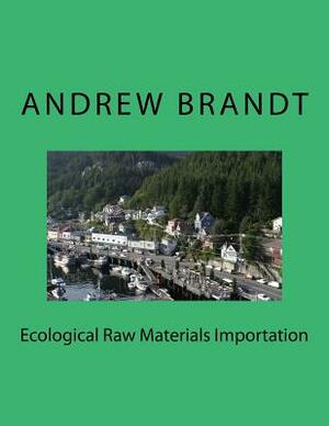 Ecological Raw Materials Importation by Andrew Brandt