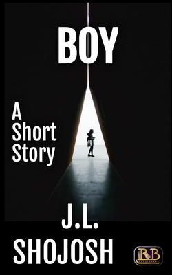 Boy: A Short Story by J. L. Shojosh