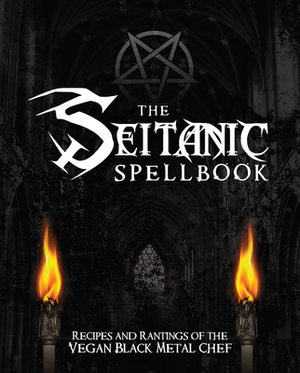 The Seitanic Spellbook: Recipes and Rantings of the Vegan Black Metal Chef by Brian Manowitz
