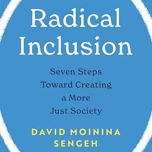 Radical Inclusion: Seven Steps to Help You Create a More Just Workplace, Home, and World by David Moinina Sengeh