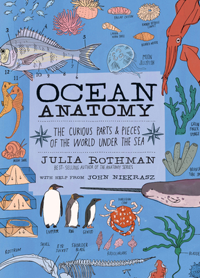 Ocean Anatomy: The Curious Parts & Pieces of the World Under the Sea by John Niekrasz, Julia Rothman