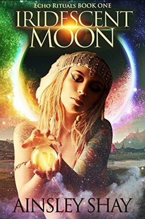 Iridescent Moon (Echo Rituals Book 1) by Ainsley Shay