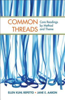 Common Threads: Core Readings by Method and Theme by Ellen Kuhl Repetto, Jane E. Aaron