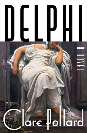 Delphi: A Novel by Clare Pollard