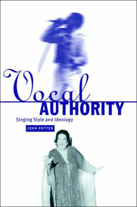 Vocal Authority: Singing Style and Ideology by John Potter