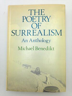 The Poetry of Surrealism: An Anthology by Michael Benedikt