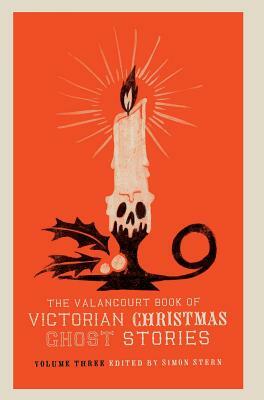The Valancourt Book of Victorian Christmas Ghost Stories, Volume Three by Ellen Wood, Charlotte Riddell