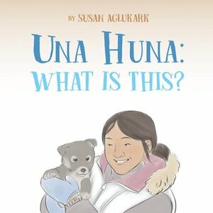 Una Huna: What Is This? by Amiel Sandland, Susan Aglukark, Danny Christopher