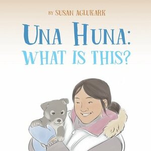 Una Huna: What Is This? by Danny Christopher, Amiel Sandland, Susan Aglukark