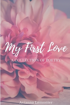 My First Love: A Collection Of Poetry by Avianna Lemonier