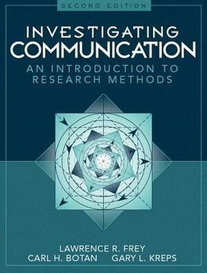 Investigating Communication: An Introduction to Research Methods by Gary L. Kreps, Lawrence R. Frey, Carl H. Botan