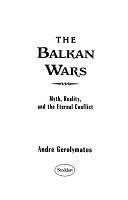 The Balkan wars: Myth, reality, and the eternal conflict by André Gerolymatos, André Gerolymatos