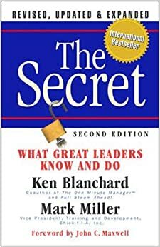 The Secret: What Great Leaders Know -- And Do by Kenneth H. Blanchard, Mark Miller