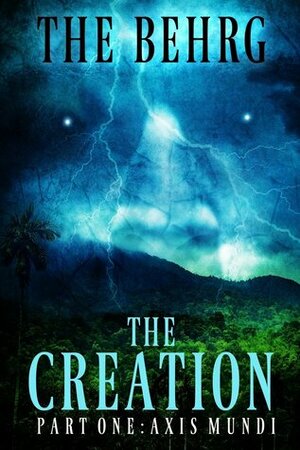 The Creation: Axis Mundi by The Behrg