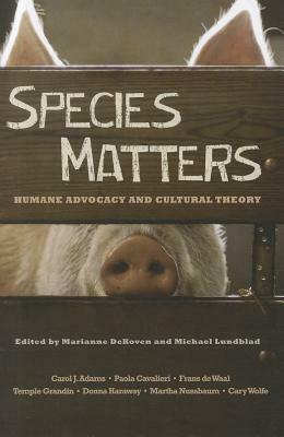 Species Matters: Humane Advocacy and Cultural Theory by Michael Lundblad, Marianne DeKoven