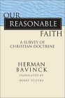 Our Reasonable Faith: A Survey Of Christian Doctrine by Herman Bavinck