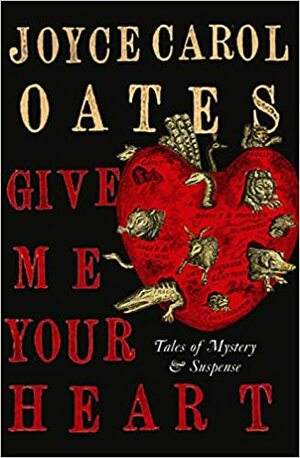 Give Me Your Heart by Joyce Carol Oates