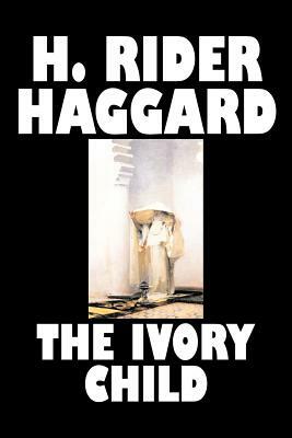 The Ivory Child by H. Rider Haggard