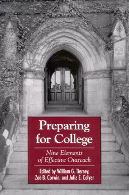 Preparing for College: Nine Elements of Effective Outreach by William G. Tierney