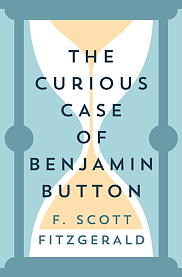 The Curious Case of Benjamin Button by F. Scott Fitzgerald