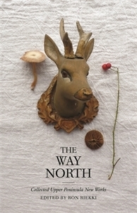 The Way North: Collected Upper Peninsula New Works by Ron Riekki