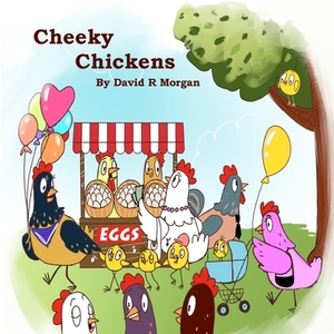 Cheeky Chickens by David R. Morgan