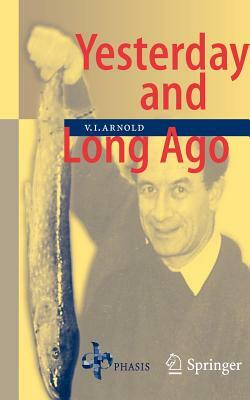 Yesterday and Long Ago by Vladimir I. Arnold