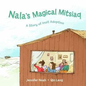 Nala's Magical Mitsiaq (English): A Story of Inuit Adoption by Jennifer Noah, Qin Leng