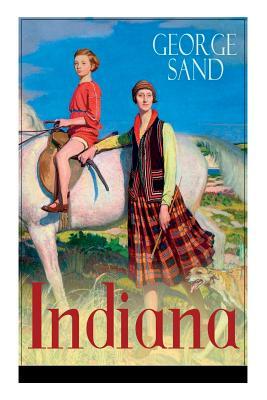 Indiana: Die edle Wilde - Ein Verführungsroman der Autorin von Die kleine Fadette, Die Marquise und Ein Winter auf Mallorca by George Sand