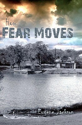 How Fear Moves by Eugene Jackson