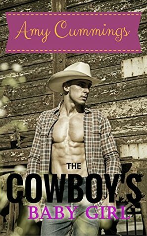 The Cowboy's Baby Girl: A Curvy Girl, DDLG Romance by Amy Cummings