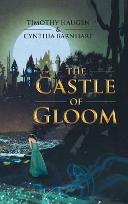 The Castle of Gloom by Cynthia Barnhart, Timothy Haugen