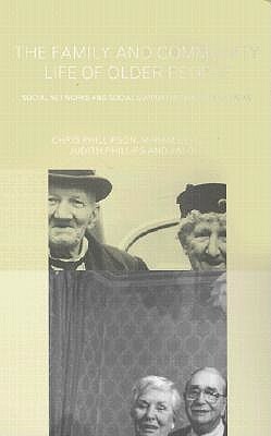 Family and Community Life of Older People: Social Networks and Social Support in Three Urban Areas by Jim Ogg, Miriam Bernard, Judith And Phillips