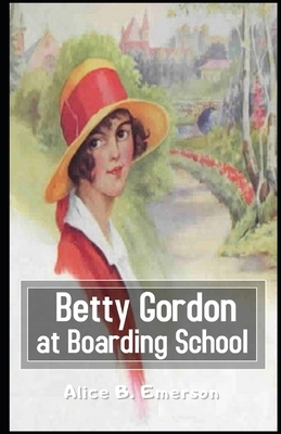 Betty Gordon at Boarding School Illustrated by Alice B. Emerson