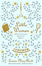 Little Women: 150th Anniversary Edition by Louisa May Alcott