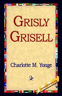 Grisly Grisell by Charlotte Mary Yonge