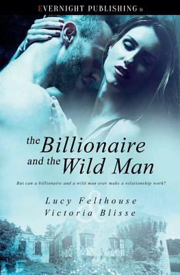 The Billionaire and the Wild Man by Lucy Felthouse, Victoria Blisse