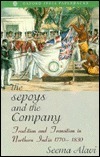 The Sepoys and the Company: Tradition and Transition in Northern India 1770-1830 by Seema Alavi