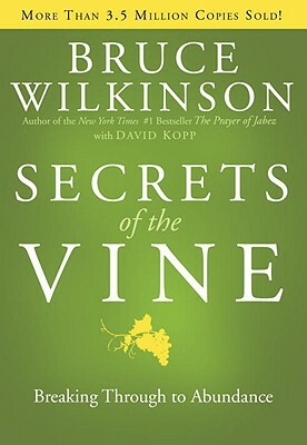 Secrets of the Vine: Breaking Through to Abundance by Bruce Wilkinson