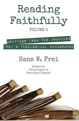 Reading Faithfully - Volume Two: Writings from the Archives: Frei's Theological Background by Hans W. Frei