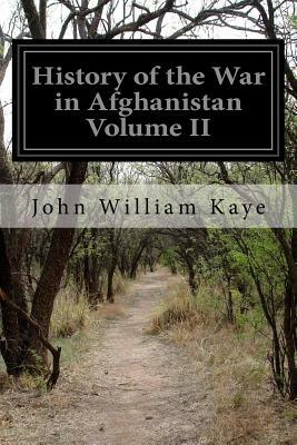 History of the War in Afghanistan Volume II by John William Kaye