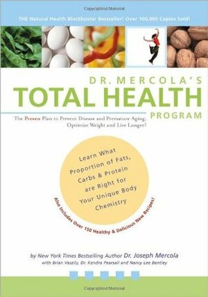 Dr. Mercola's Total Health Program: The Proven Plan to Prevent Disease & Premature Aging Optimize Weight and Live Longer by Brian Vaszily, Joseph Mercola, Nancy Lee Bentley
