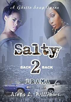 Salty 2 A Ghetto Soap Opera: Back 2 Back Drama by Aleta L. Williams