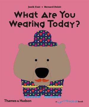 What Are You Wearing Today? by Janik Coat, Bernard Duisit