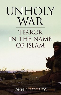 Unholy War: Terror in the Name of Islam by John L. Esposito