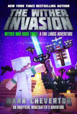 The Wither Invasion: Wither War Book Three: A Far Lands Adventure: An Unofficial Minecrafter's Adventure by Mark Cheverton