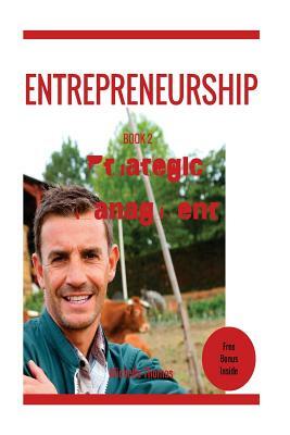 Entrepreneurship: How to become an Entrepreneur in fast and easy way "Entreprene: Entrepreneurship: Strategic Management by Michelle Thomas