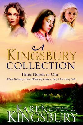 A Kingsbury Collection: Three Novels in One: Where Yesterday Lives, When Joy Came to Stay, on Every Side by Karen Kingsbury